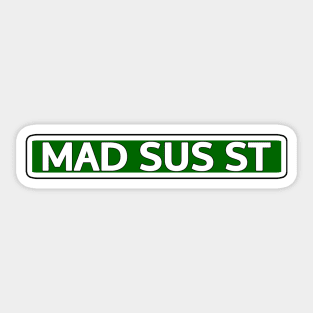 Mad Sus St Street Sign Sticker